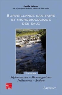 Surveillance sanitaire et microbiologique des eaux : réglementation, micro-organismes, prélèvements, analyses (2° Éd.) : Réglementation, micro-organismes, prélèvements, analyses