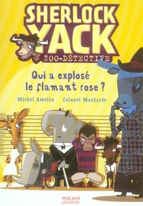 Sherlock Yack t.3 - qui a explosé le flamant rose ?
