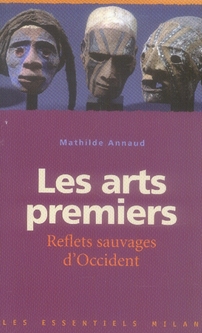 Les arts premiers - reflets sauvages d'occident