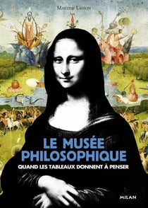 Le musée philosophique - 30 tableaux qui donnent à penser