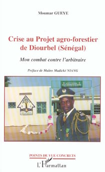CRISE AU PROJET AGRO-FORESTIER DE DIOURBEL (SENEGAL) : Mon combat contre l'arbitraire