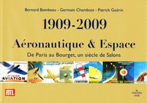Aéronautique & espace - de Paris au Bourget - un siècle de salons 1909-2009