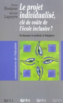 Le projet individualisé, clé de voûte de l'école inclusive ? du discours à la méthode, le sémaphore