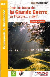 Dans les traces de la Grande Guerre en Picardie... à pied : promade & randonnée (édition 2014)