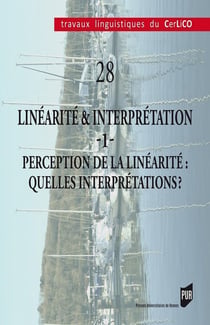 Travaux linguistiques du CerLiCO n.28 : linéarité & interprétation Tome 1 : perception de la linéarité : quelles interprétations ?