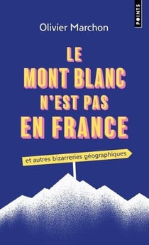 Le Mont Blanc n'est pas en France et autres bizarreries géographiques