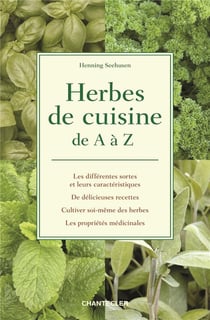 Herbes de cuisine de a à z - les différentes sortes et leurs caractéristiques, de délicieuses recettes, cultiver soi-même des herbes, les propriétés médicinales