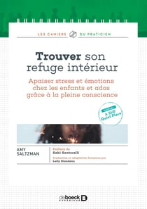 Trouver son refuge intérieur - apaiser stress et émotions chez les enfants et ados grâce à la pleine conscience