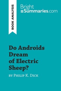 Do Androids Dream of Electric Sheep? by Philip K. Dick (Book Analysis) : Detailed Summary, Analysis and Reading Guide