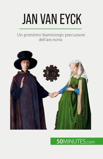 Jan Van Eyck : Un primitivo fiammingo precursore dell'ars nova