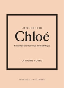 Little book of Chloé : L'histoire d'une maison de mode mythique