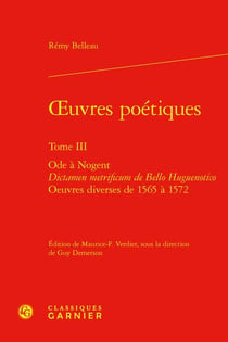 Oeuvres poétiques Tome 3 : Ode à Nogent - Dictamen metrificum de Bello Huguenotico - Oeuvres diverses de 1565 à 1572