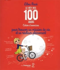 Le défi des 100 jours ! : cahier d'exercices - trouver sa mission de vie et se réaliser pleinement