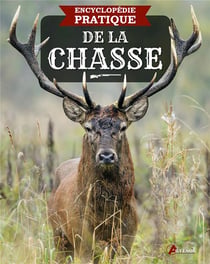Encyclopédie pratique : encyclopédie pratique de la chasse