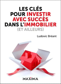 Les clés pour investir avec succès dans l'immobilier (et ailleurs)