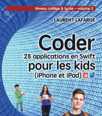 Coder 10 applications pour les kids en Swift (iPhone et iPad) - niveau collège et lycée