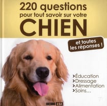 220 questions pour tout savoir sur votre chien