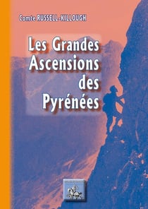 Les grandes ascensions des Pyrénées d'une mer à l'autre