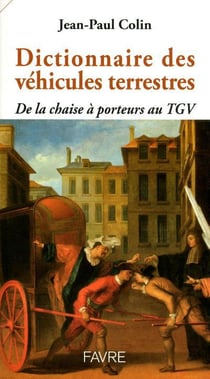 Dictionnaire des véhicules terrestres - de la chaise à porteurs au TGV