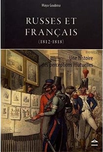 Russes et Français (1812-1818) - une histoire des perceptions mutuelles