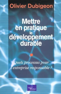 Mettre en pratique le developpement durable - quels processus pour l'entreprise responsable