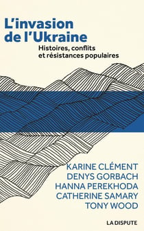 L'invasion de l'Ukraine : histoires, conflits et résistances populaires