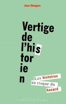 Vertige de l'historien - les histoires au risque du hasard