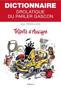 Dictionnaire drolatique du parler gascon - tripote et mascagne