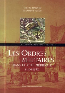 Les Ordres militaires dans la ville médiévale : 1100-1350