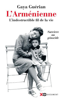 L'Arménienne: l'indestructible fil de la vie - survivre au génocide