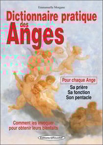 Dictionnaire pratique des anges - pour chaque ange, sa prière, sa fonction, son pentacle