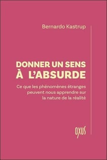 Donner un sens à l'absurde : Ce que les phénomènes étranges peuvent nous apprendre sur la nature de la réalité