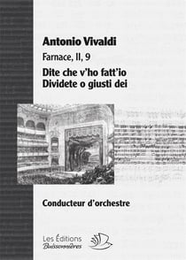 Partition arias : dite che + dividete o  opera farnace (II,9) de Vivaldi, matériel d'orchestre