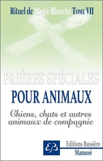 Rituel de magie blanche t.7 : spécial chiens, chats et animaux de compagnie