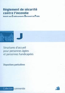 Règlement de sécurité contre l'incendie relatif aux structures d'accueil pour personnes âgées et/ou handicapées (type j)