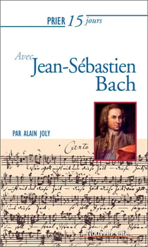 Prier 15 jours avec... : Jean-Sébastien Bach