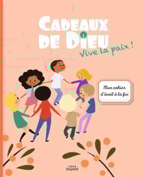 Cadeaux de Dieu : vive la paix ! mon cahier d'éveil à la foi