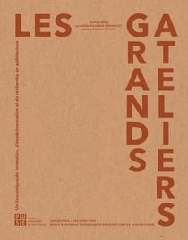Les grands ateliers - un lieu unique de formation, d'expérimentation et de recherche en architecture