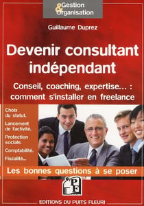 Devenir consultant indépendant - conseil, coaching, expertise... comment s'installer en freelance