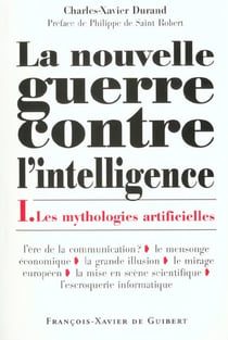 La Nouvelle Guerre contre l'intelligence, tome 1 : Les Mythologies artificielles