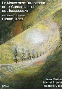 Le mouvement dialectique de la conscience et de l'inconscient - autour de l'oeuvre de Pierre janet