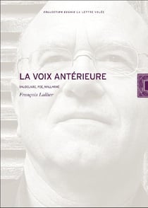 La Voix antérieure : Baudelaire, Poe, Mallarmé, Rimbaud