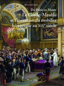 Du palais au musée : le garde-meuble et l invention du mobilier historique au XIXe siècle
