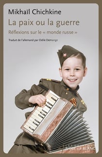 La paix ou la guerre : réflexions sur le "monde russe"