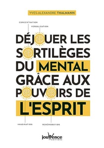 Déjouer les sortilèges du mental grâce aux pouvoirs de l'esprit