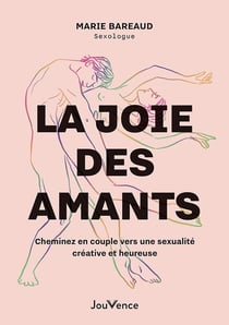 La joie des amants : Cheminez en couple vers une sexualité créative et heureuse