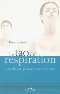 Le tao de la respiration - le souffle vital pour ameliorer votre santé