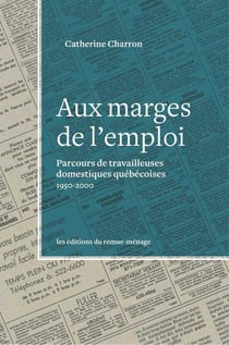 Marges de l'emploi (Aux) : Parcours de travailleuses domestiques québécoises, 1950-2000