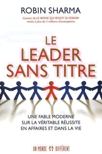 Le leader sans titre - une fable moderne sur la véritable réussite en affaires et dans la vie