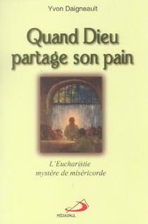 Quand dieu partage son pain - l'eucharistie, misere de misericorde